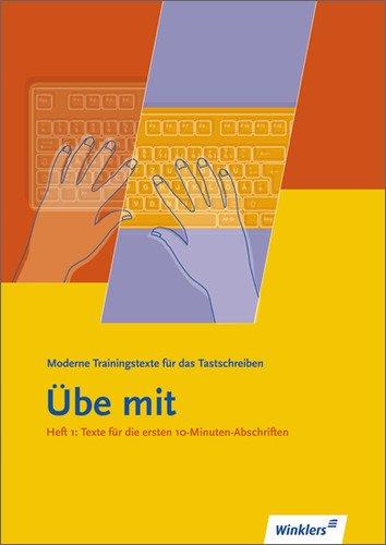 Winklers moderne Trainingstexte "Übe mit": Übe mit - Moderne Trainingstexte für das Tastschreiben: Heft 1: Texte für die ersten ... Griffe in die Zifferntastenreihe - außer ß)