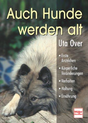 Auch Hunde werden alt: Erste Anzeichen  Körperliche Veränderungen  Verhalten  Haltung  Ernährung