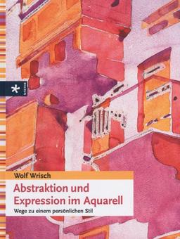 Abstraktion und Expression im Aquarell: Wege zu einem persönlichen Stil