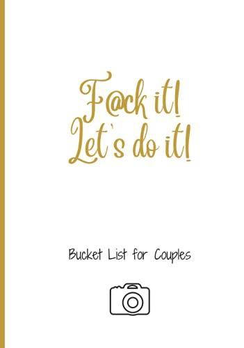 F@ck it! Let’s do it! Bucket list for Couples: A Journal for Challenges, Ideas and Adventures for Life Together