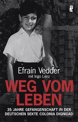 Weg vom Leben: 35 Jahre Gefangenschaft in der deutschen Sekte Colonia Dignidad