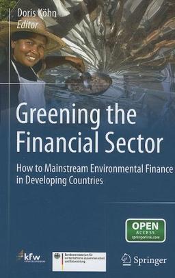 Greening the Financial Sector: How to Mainstream Environmental Finance in Developing Countries