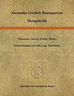 Metaphysik. Übersetzt von Ge. Fr. Meier; Anmerkungen von Joh. Aug. Eberhard. Mit einer Einführung von Dagmar Mirbach und einer Bibliographie.