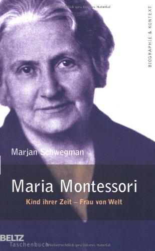 Maria Montessori: Kind ihrer Zeit - Frau von Welt (Beltz Taschenbuch / Biographie und Kontext)