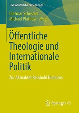 Öffentliche Theologie und Internationale Politik: Zur Aktualität Reinhold Niebuhrs (Transatlantische Beziehungen) (German Edition)