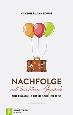 Nachfolge mit leichtem Gepäck: Eine Einladung zur geistlichen Reise