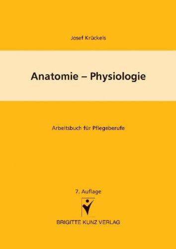 Anatomie - Physiologie: Arbeitsbuch für Pflegeberufe