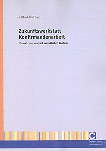 Zukunftswerkstatt Konfirmandenarbeit: Perspektiven aus fünf europäischen Ländern