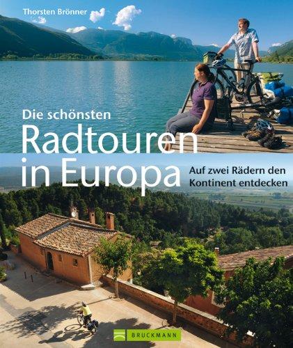 Die schönsten Radtouren in Europa: Auf zwei Rädern den Kontinent entdecken - Radtouren in Deutschland, Norwegen, Schweden, Niederlande, Frankreich, ... uvm. Mit zahlreichen Bildern auf 165 Seiten