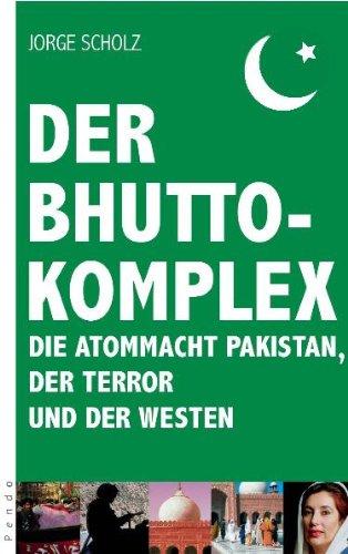 Der Pakistan-Komplex: Ein Land zwischen Niedergang und Nuklearwaffen: Die Atommacht Pakistan, der Terror und der Westen