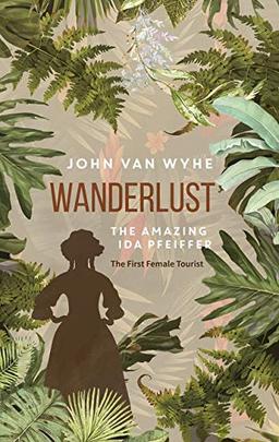 Wanderlust: The Amazing Ida Pfeiffer, the First Female Tourist