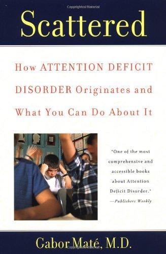 Scattered: How Attention Deficit Disorder Originates and What You Can Do About It