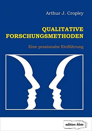 Qualitative Forschungsmethoden: Eine praxisnahe Einführung (Edition Klotz)