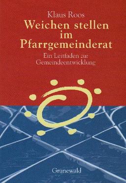 Weichen stellen im Pfarrgemeinderat: Ein Leitfaden für Gemeindeentwicklung