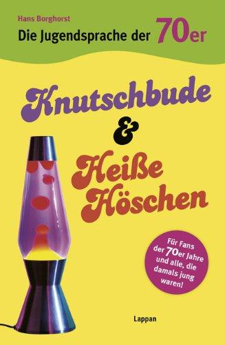 Die Jugendsprache der 70er Jahre: Knutschbude & heiße Höschen