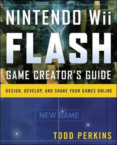 Nintendo Wii Flash Game Creator's Guide: Design, Develop, and Share Your Games Online