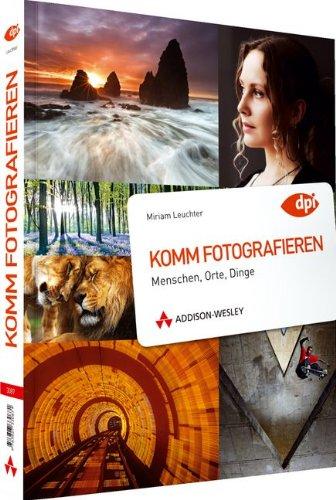 Komm fotografieren - Menschen, Orte, Dinge (DPI Fotografie)