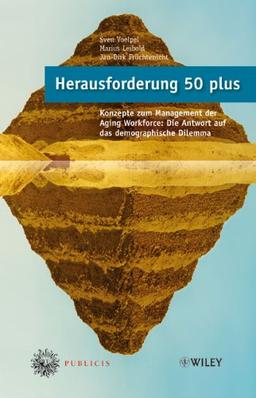 Herausforderung 50 plus: Konzepte zum Management der Aging Workforce: Die Antwort auf das demographische Dilemma Mit einem Geleitwort von Klaus J. Jacobs (Adecco)