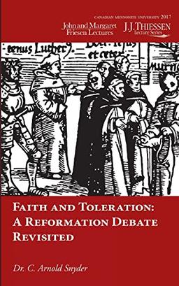 Faith and Toleration: A Reformation Debate Revisited (J.J. Thiessen Lecture Series)