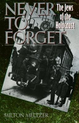 Never to Forget: The Jews of the Holocaust