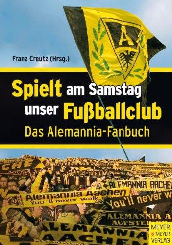 Spielt am Samstag unser Fußballclub: Das Alemannia-Fanbuch