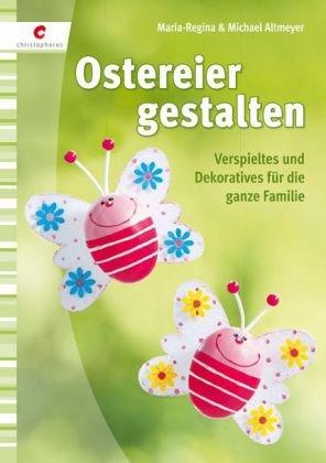 Ostereier gestalten: Verspieltes und Dekoratives für die ganze Familie