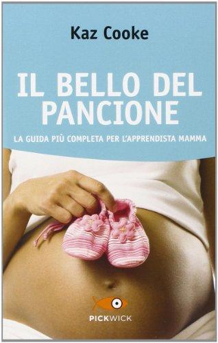 Il bello del pancione. La guida più completa per l'apprendista mamma