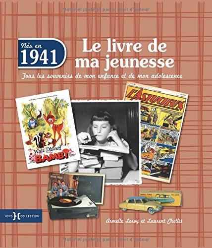 Nés en 1941 : le livre de ma jeunesse : tous les souvenirs de mon enfance et de mon adolescence