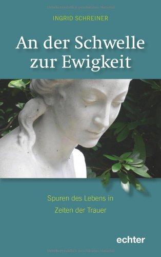 An der Schwelle zur Ewigkeit: Spuren des Lebens in Zeiten der Trauer