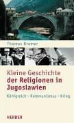 Kleine Geschichte der Religionen in Jugoslawien. Königreich - Kommunismus - Krieg