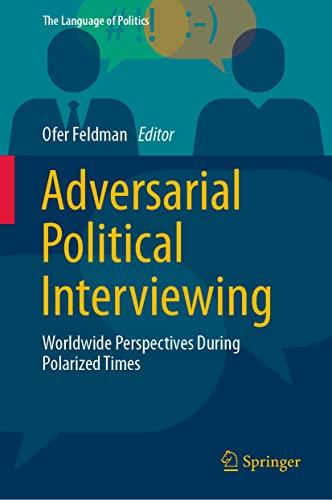 Adversarial Political Interviewing: Worldwide Perspectives During Polarized Times (The Language of Politics)