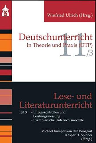 Lese- und Literaturunterricht: Teil 3: Erfolgskontrollen und Leistungsmessung; Exemplarische Unterrichtsmodelle (Deutschunterricht in Theorie und Praxis)