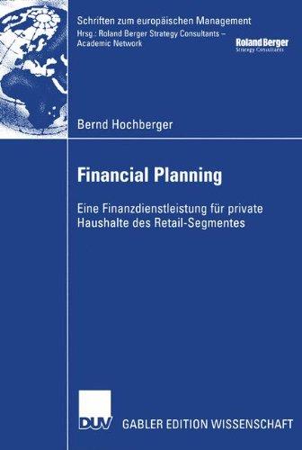 Financial Planning: Eine Finanzdienstleistung für Private Haushalte des Retail-Segmentes (Schriften zum europäischen Management)