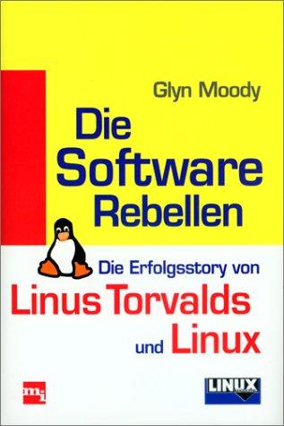 Die Software Rebellen. Die Erfolgsstory von Linus Torvalds und Linux