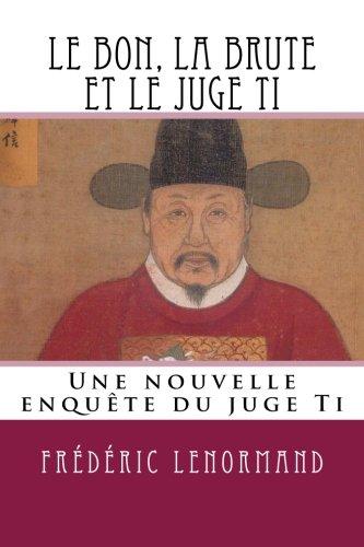 Le bon, la brute et le juge Ti: Une nouvelle enquête du juge Ti (Les Nouvelles Enqu?tes du juge Ti)