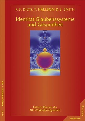 Identität, Glaubenssysteme und Gesundheit: Höhere Ebenen der NLP-Veränderungsarbeit