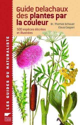 Guide Delachaux des plantes par la couleur : 1.150 fleurs, graminées, arbres et arbustes