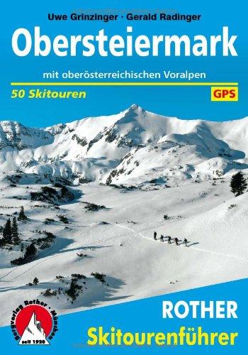 Obersteiermark: Mit oberösterreichischen Voralpen. 50 Skitouren zwischen Hochschwab und Salzkammergut. Mit GPS-Daten.