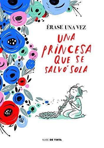 Érase una vez una princesa que se salvó sola / Once Upon a Time There Was a Princess Who Saved Herself (Nube de Tinta)