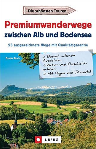 Premiumwandern zwischen Alb und Bodensee. Mit Hegau und Donautal. 23 Premiumwanderwege der Region auf einen Blick.