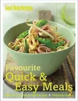 Good Housekeeping Favourite Quick & Easy Meals: 250 Tried, Tested, Trusted Recipes; Delicious Results