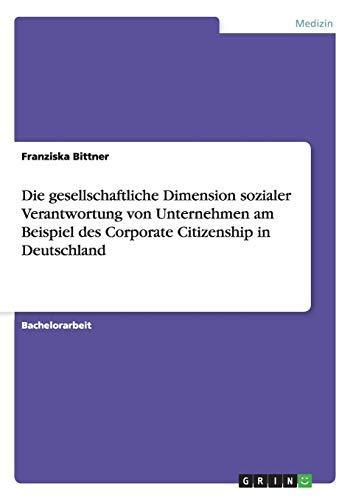 Die gesellschaftliche Dimension sozialer Verantwortung von Unternehmen am Beispiel des Corporate Citizenship in Deutschland