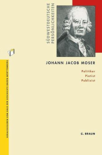 Johann Jacob Moser: Politiker Pietist Publizist