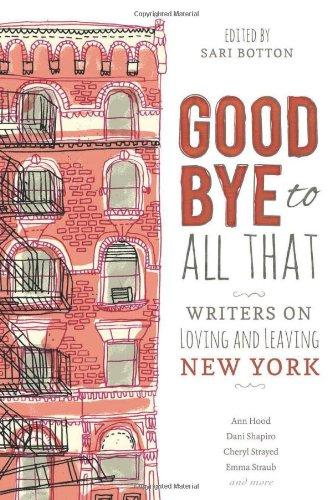 Goodbye to All That: Writers on Loving and Leaving New York