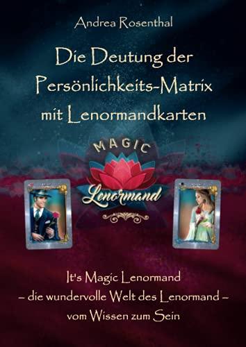 Die Deutung der Persönlichkeits-Matrix mit Lenormandkarten: It’s Magic Lenormand – die wundervolle Welt des Lenormand – vom Wissen zum Sein