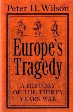 Europe's Tragedy: A New History of the Thirty Years War