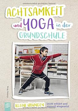 Achtsamkeit und Yoga in der Grundschule: Kleine Übungen: leicht erklärt und sinnvoll eingesetzt