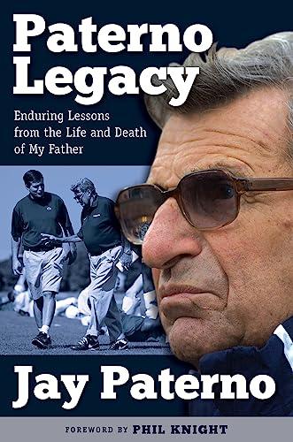 Paterno Legacy: Enduring Lessons from the Life and Death of My Father