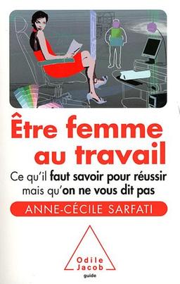 Etre femme au travail : ce qu'il faut savoir pour réussir mais qu'on ne vous dit pas