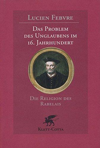 Das Problem des Unglaubens im 16. Jahrhundert: Die Religion des Rabelais